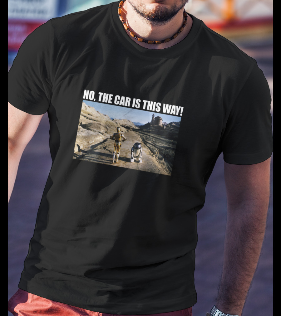C 3PO R2 D2 No The Car Is This Way Desert Landscape T-Shirt