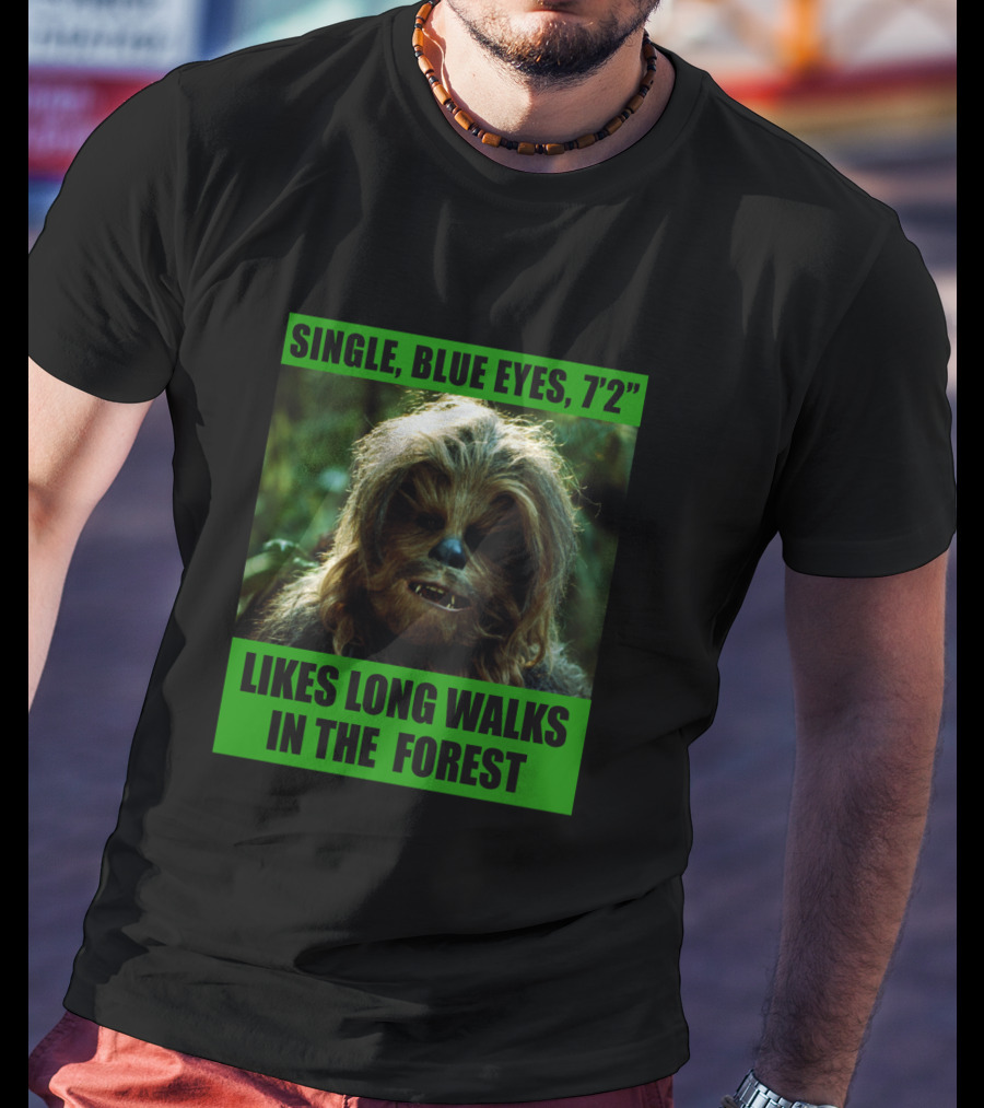 Single Blue Eyes 7'2 Chewbacca Likes Long Walks In The Forest Star Wars T-Shirt