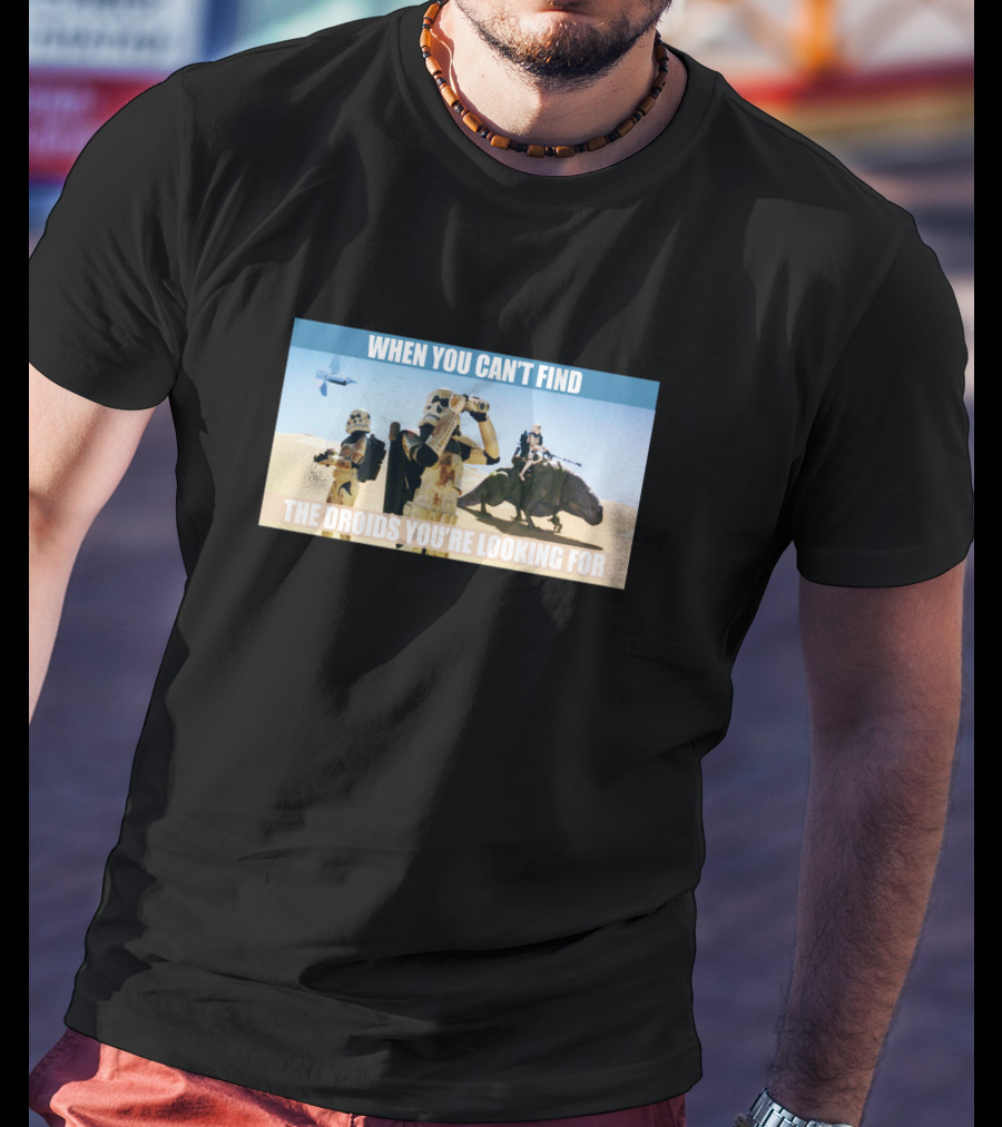 When You Can't Find The Droids You're Looking For Star Wars Stormtroopers Desert Scene T-Shirt