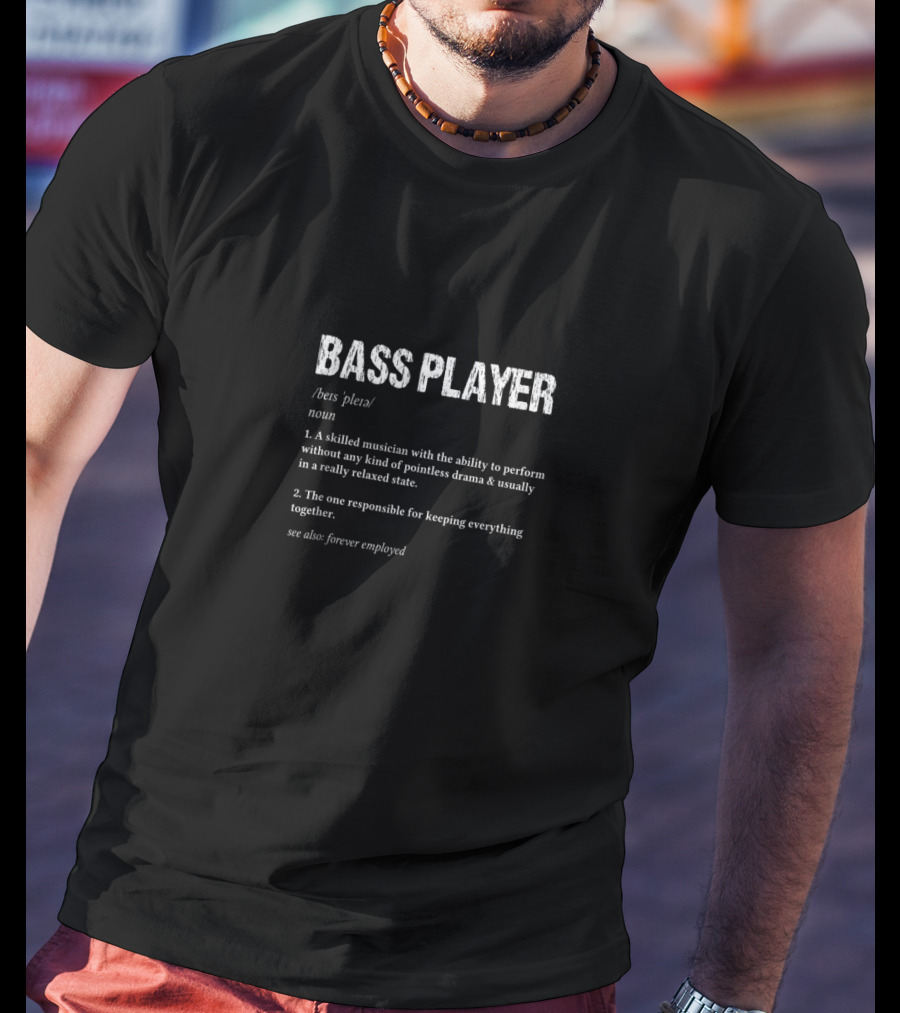 Bass Player Definition Skilled Musician Relaxed State Responsible Together Forever Employed T-Shirt