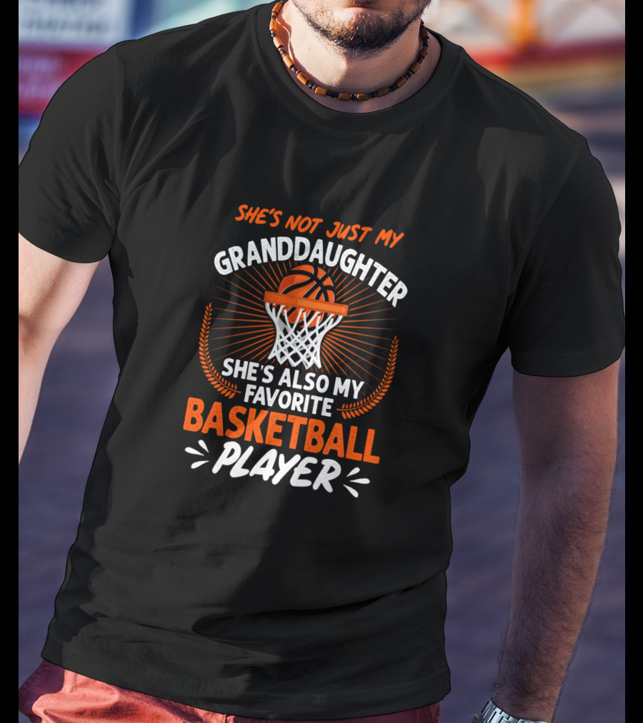 She's Not Just My Granddaughter She's Also My Favorite Basketball Player T-Shirt
