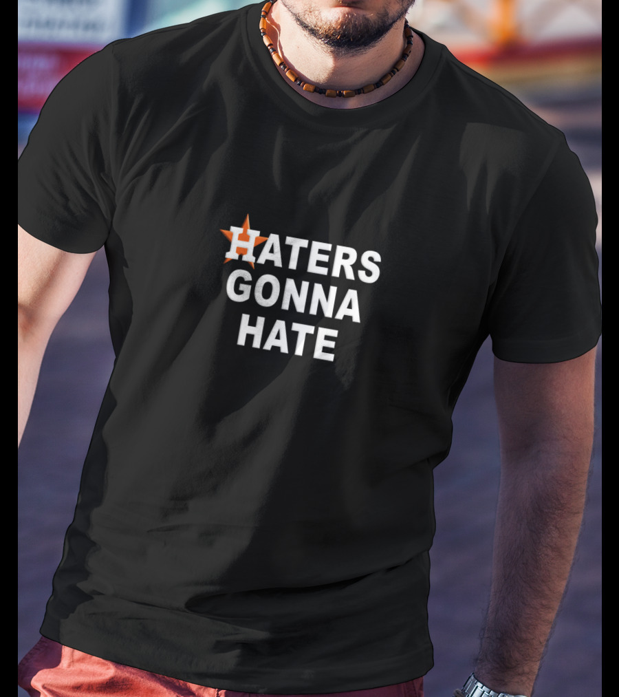 Haters Gonna Hate Houston Astros Star T-Shirt