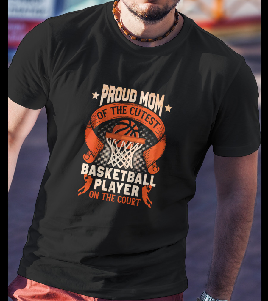Proud Mom Of The Cutest Basketball Player On The Court T-Shirt