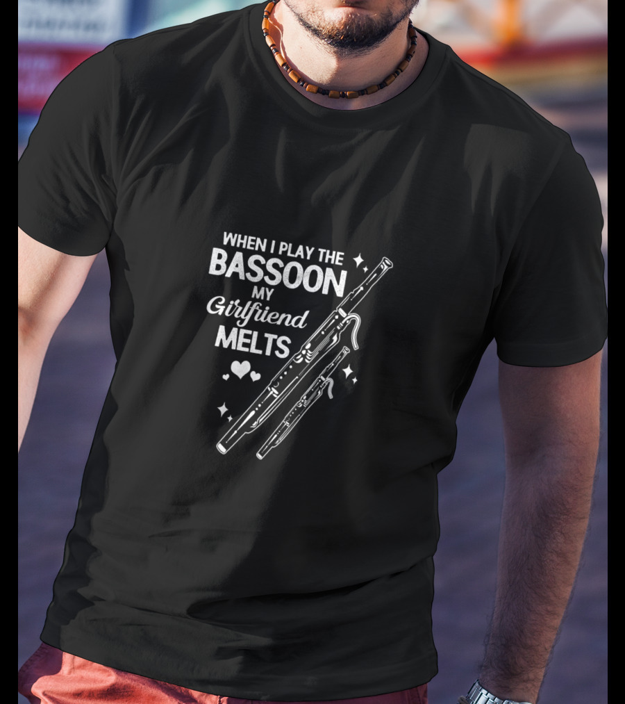 When I Play The Bassoon My Girlfriend Melts T-Shirt