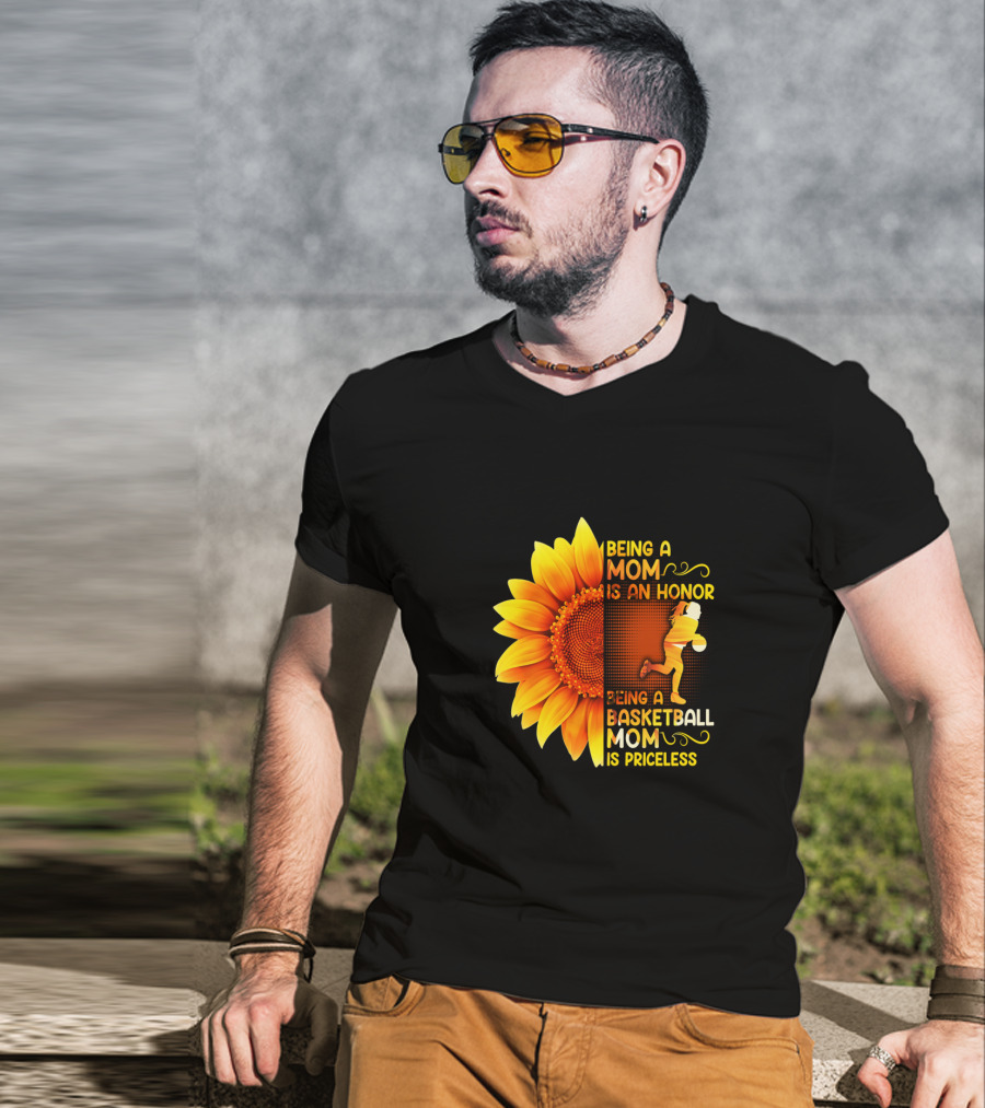 Being A Mom Is An Honor Being A Basketball Mom Is Priceless Sunflower T-Shirt