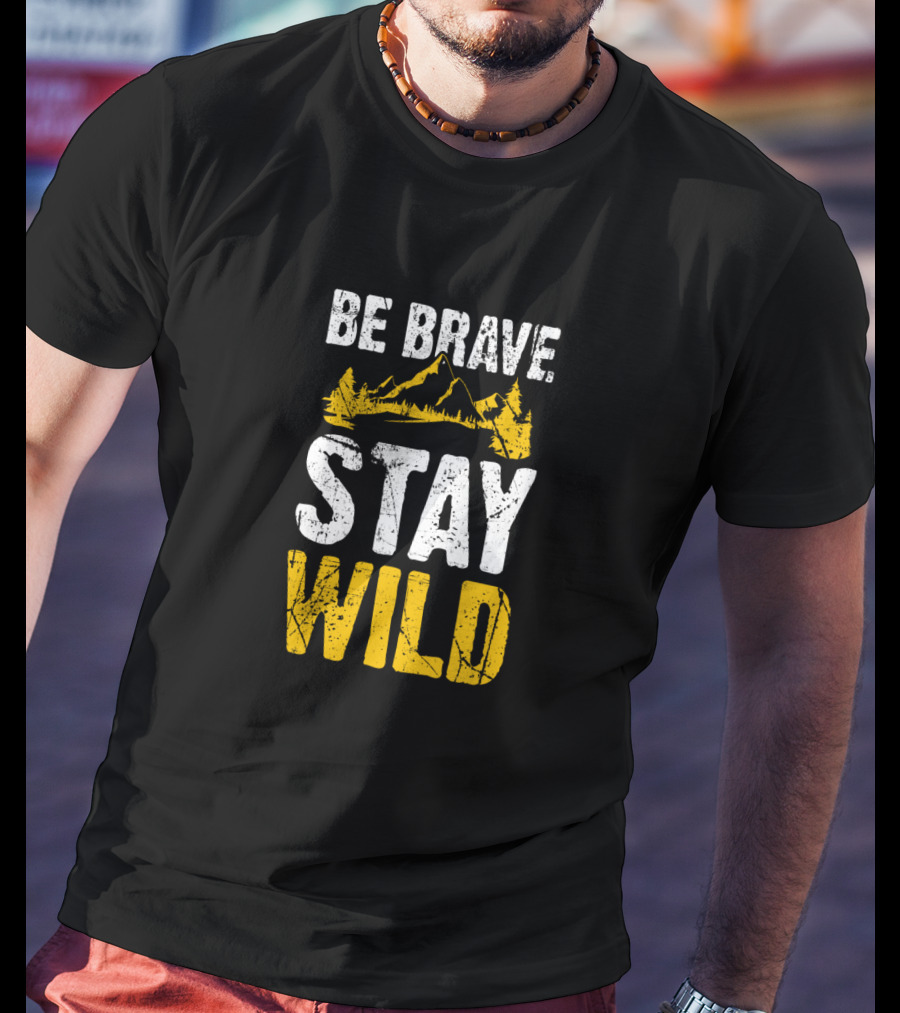 Be Brave Stay Wild Hiking Adventure With Mountain T-Shirt