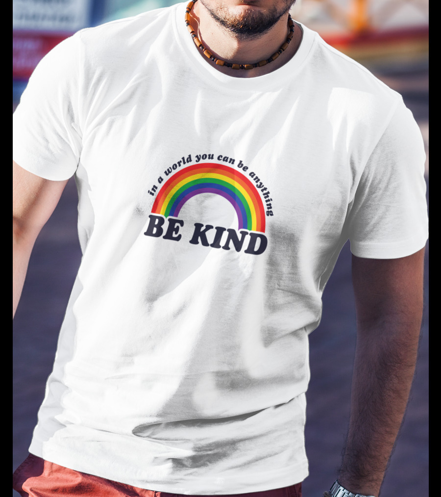 In A World You Can Be Anything Be Kind Gay Pride Rainbow T-Shirt
