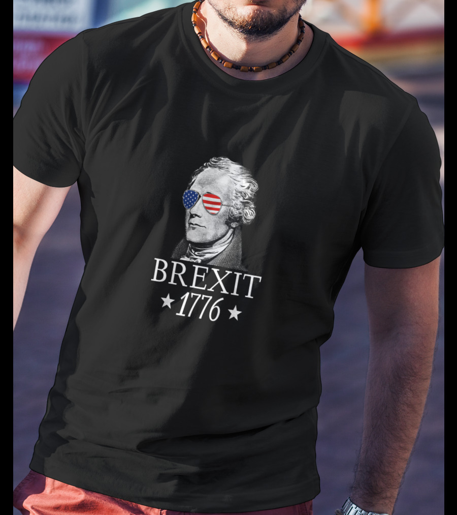 Brexit 1776 Alexander Hamilton With American Flag Glasses Revolution T-Shirt
