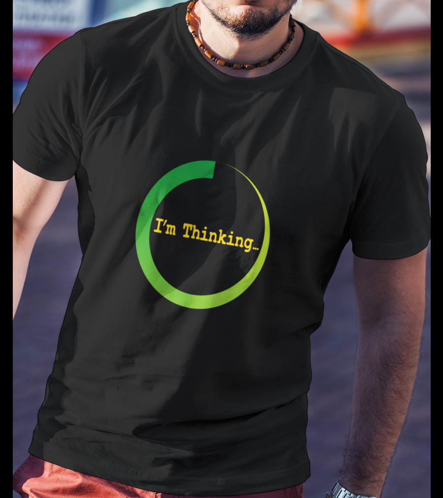 I'm Thinking Buffering Loading Sarcastically Careless T-Shirt
