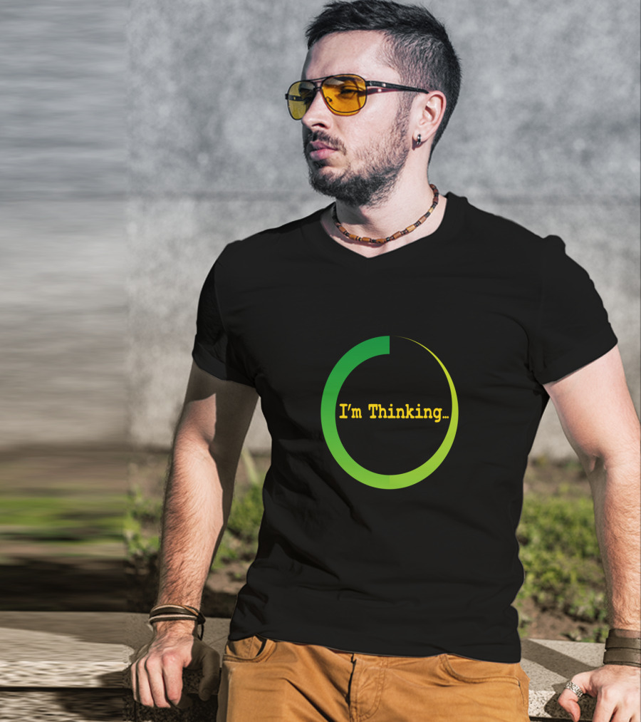 I'm Thinking Buffering Loading Sarcastically Careless T-Shirt
