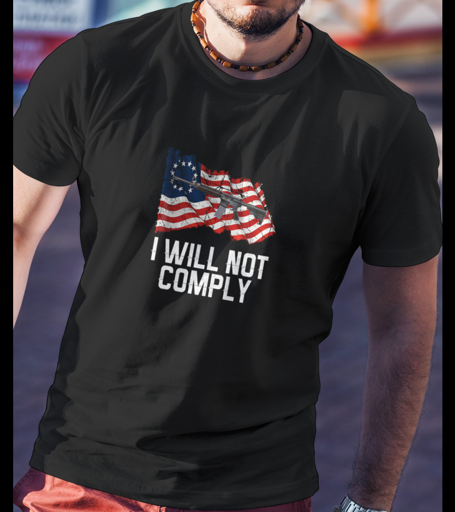 I WILL NOT COMPLY AR 15 Gun Rights American Flag T-Shirt