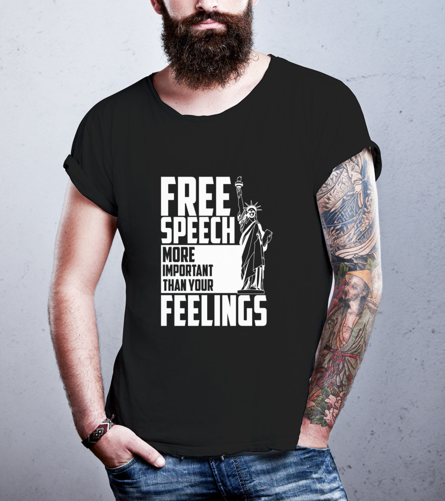 Free Speech More Important Than Your Feelings Statue Of Liberty T-Shirt