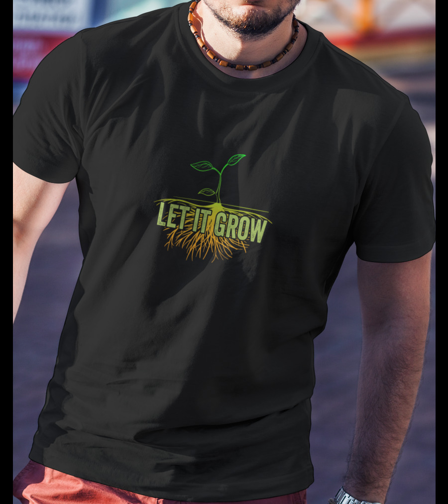 Let It Grow Green Seedling With Roots Gardening T-Shirt