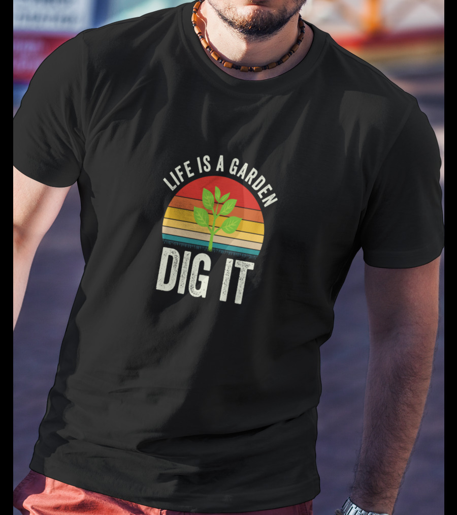 Life Is A Garden Dig It With Sunset And Plant T-Shirt