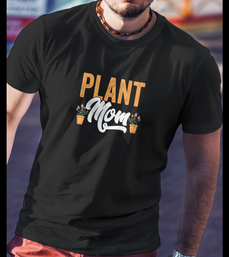 Plant Mom Gardeners Funny Mother T-Shirt