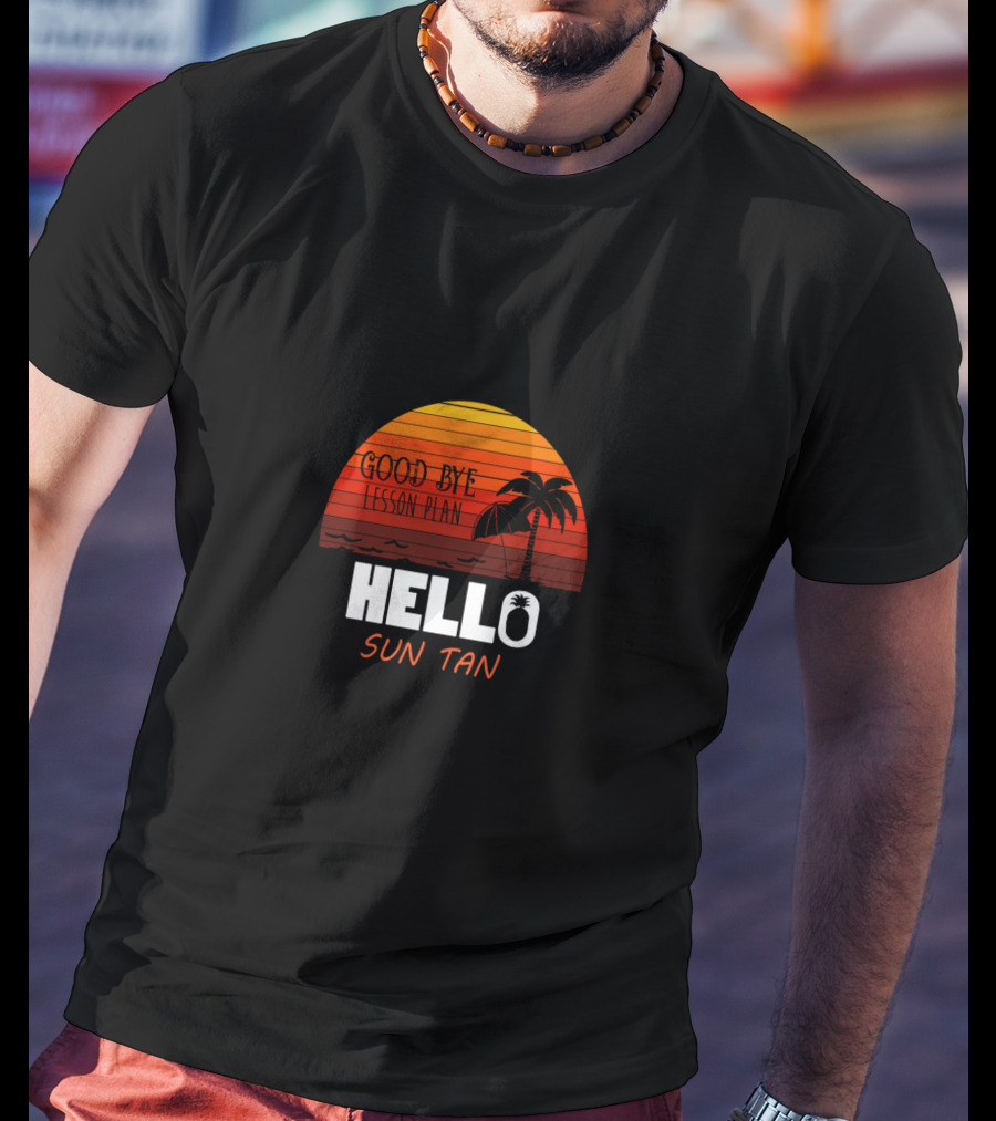 Good Bye Lesson Plan Hello Sun Tan Sunset Palm Tropical Vibes T-Shirt