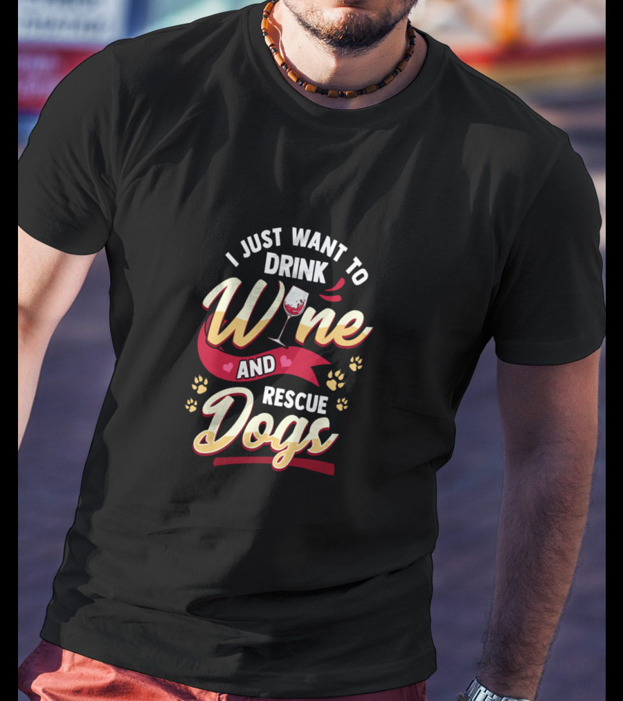 I Just Want To Drink Wine And Rescue Dogs Paw Prints And Wine Glass T-Shirt