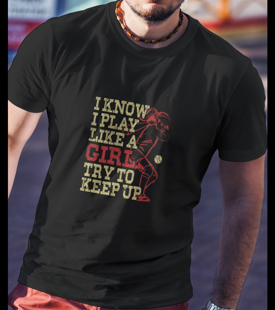 I Know I Play Like A Girl Try To Keep Up Baseball Softball Player T-Shirt