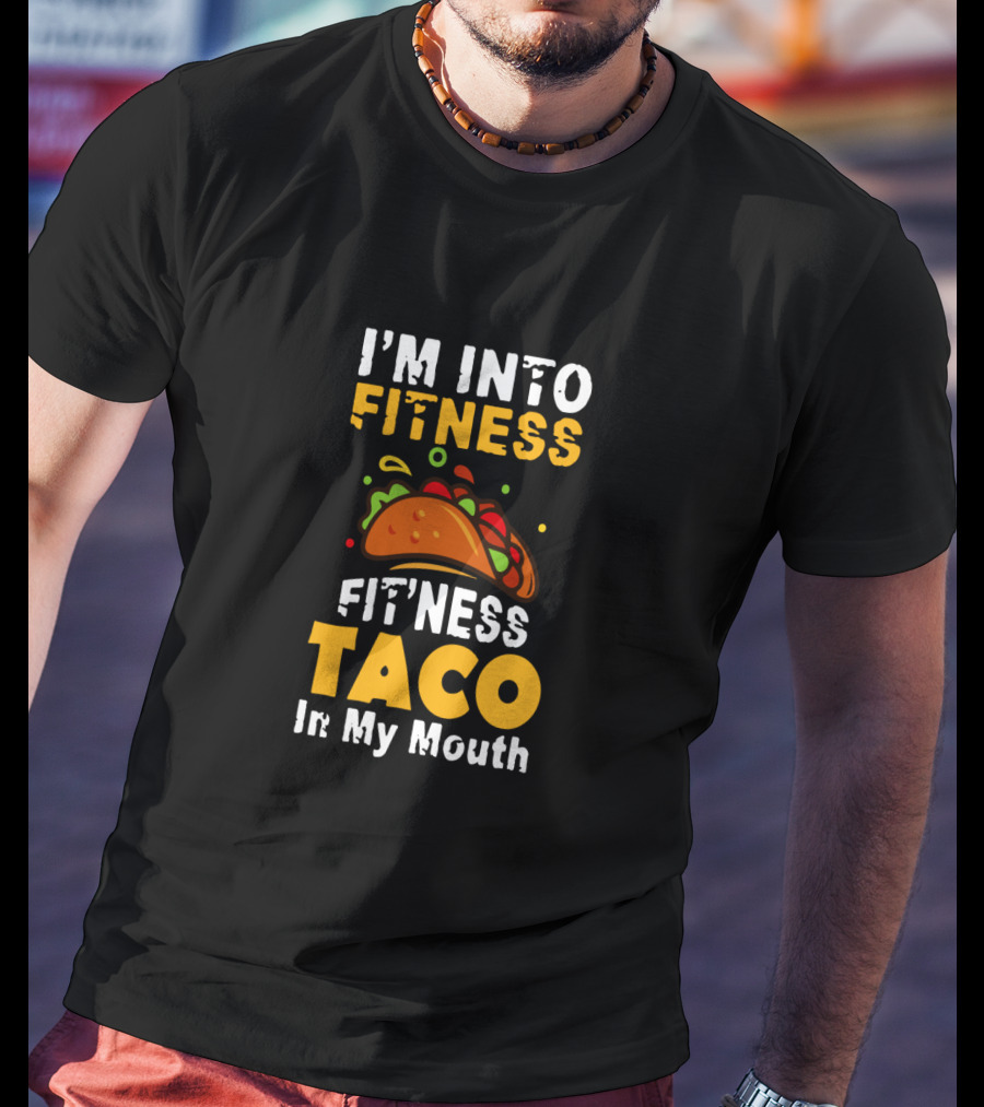I'm Into Fitness Taco In My Mouth Funny Cinco De Mayo Food Humor T-Shirt