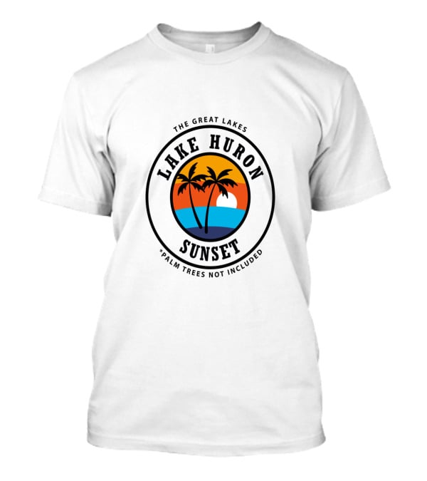 The Great Lakes Lake Huron Sunset Palm Trees Not Included T-Shirt