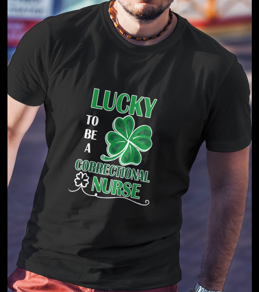Lucky To Be A Correctional Nurse Shamrock T-Shirt
