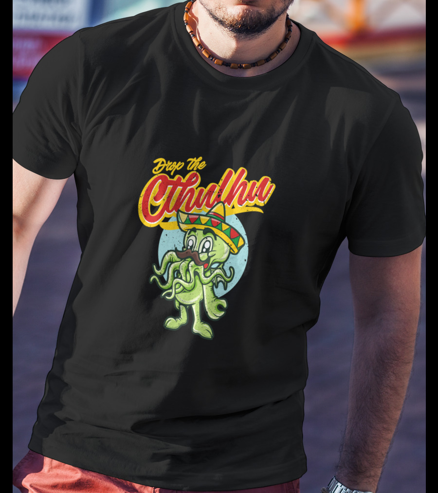 Drop The Cthulhu Cinco De Mayo Monster With Sombrero T-Shirt