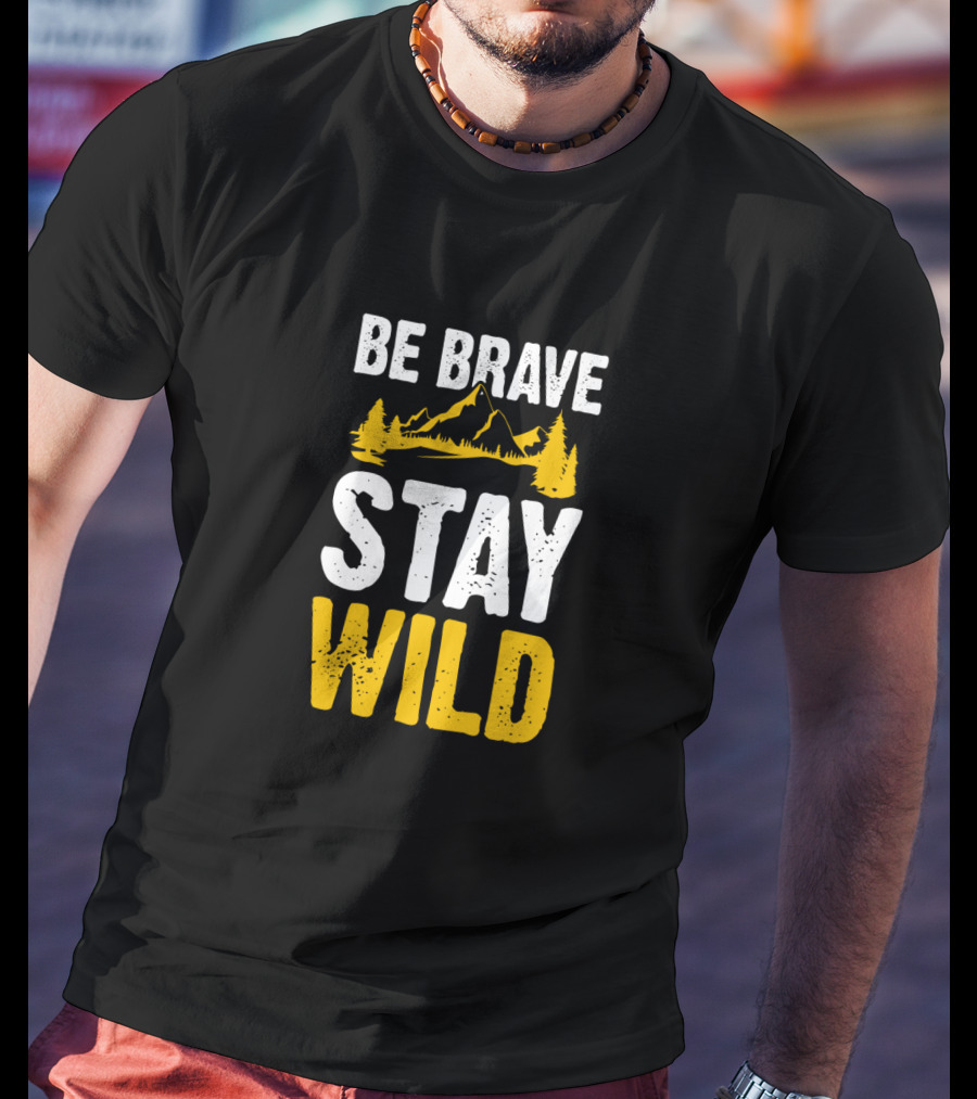 Be Brave Stay Wild Mountains Nature Lover T-Shirt
