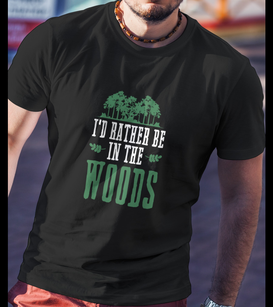 I'd Rather Be In The Woods Nature Lover Outdoor Hiking T-Shirt