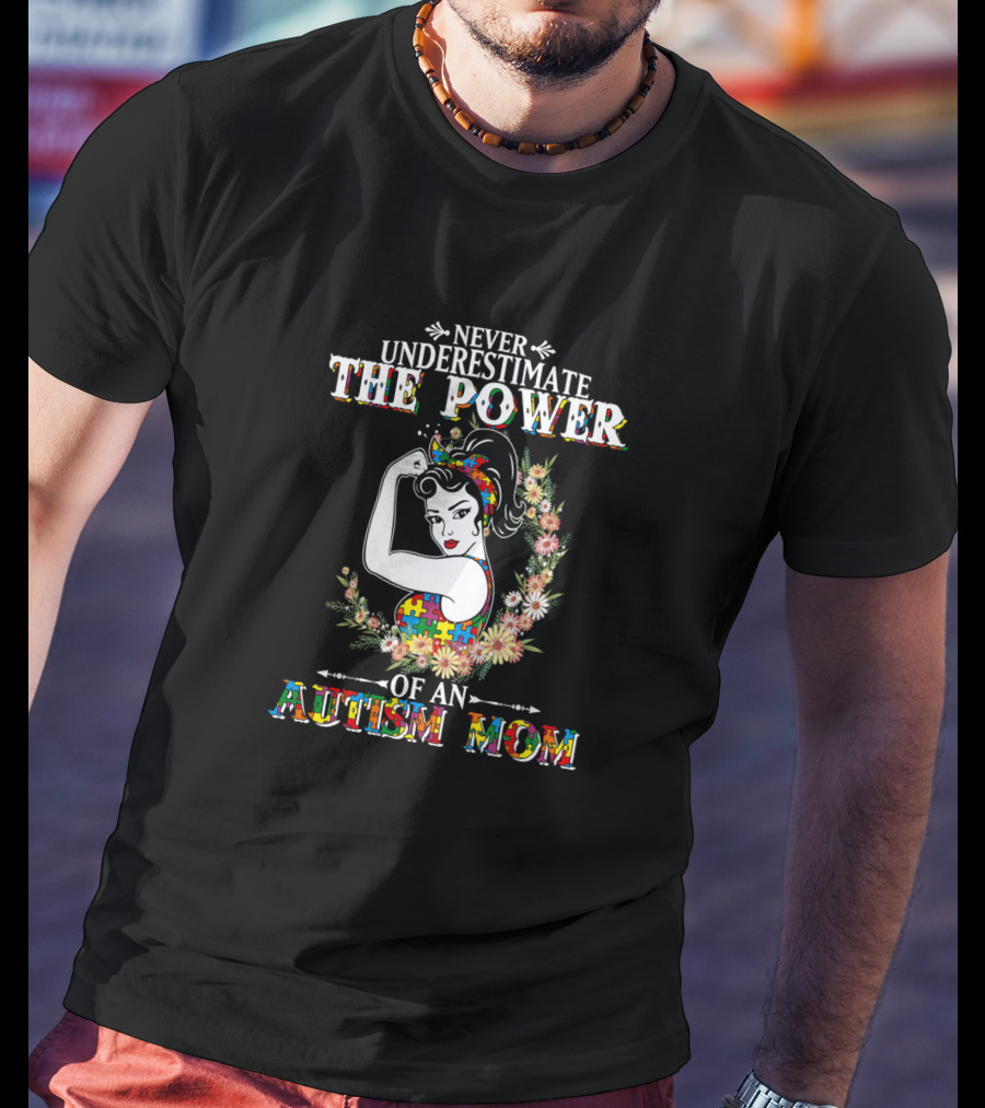 Never Underestimate The Power Of An Autism Mom T-Shirt
