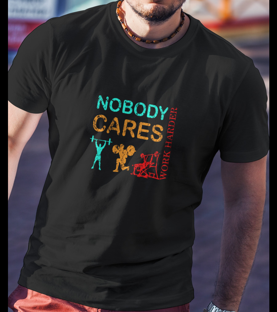 NOBODY CARES WORK HARDER Gym Fitness Motivation T-Shirt