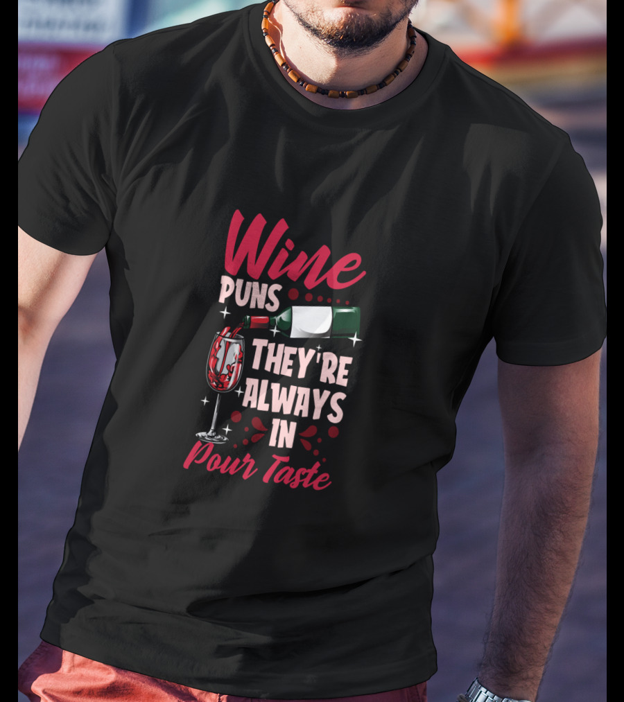 Wine Puns They're Always In Pour Taste T-Shirt