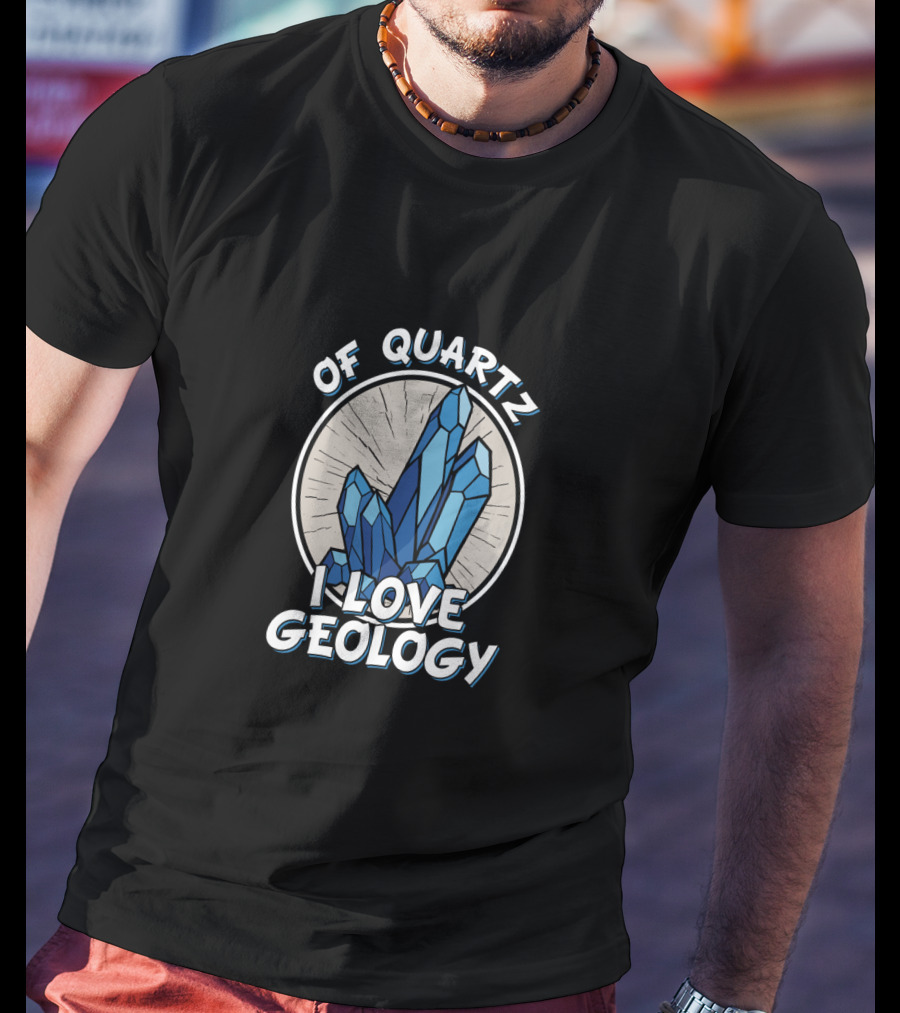 Of Quartz I Love Geology Crystal Hunter Rock Collector T-Shirt