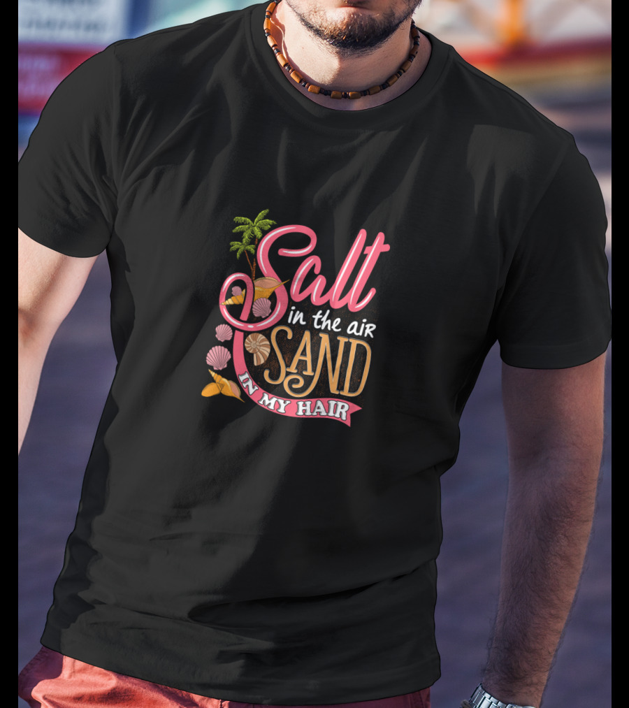 Salt In The Air Sand In My Hair Summertime With Palm Trees And Seashells T-Shirt