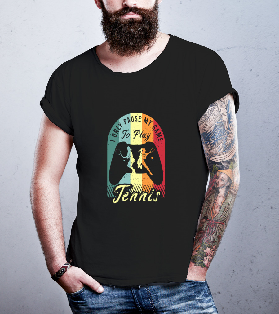 I Only Pause My Game To Play Tennis T-Shirt
