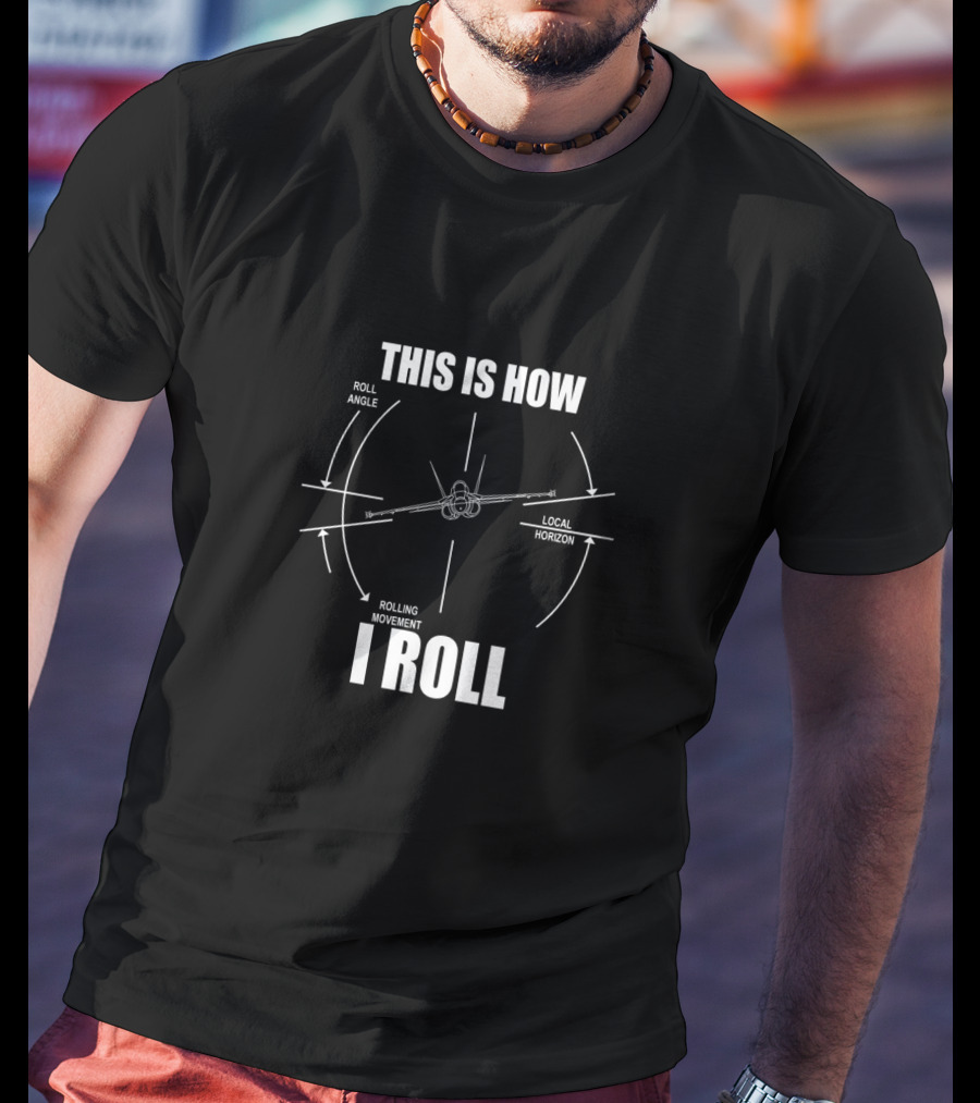 This Is How I Roll F18 Hornet Roll Angle Local Horizon Rolling Movement T-Shirt