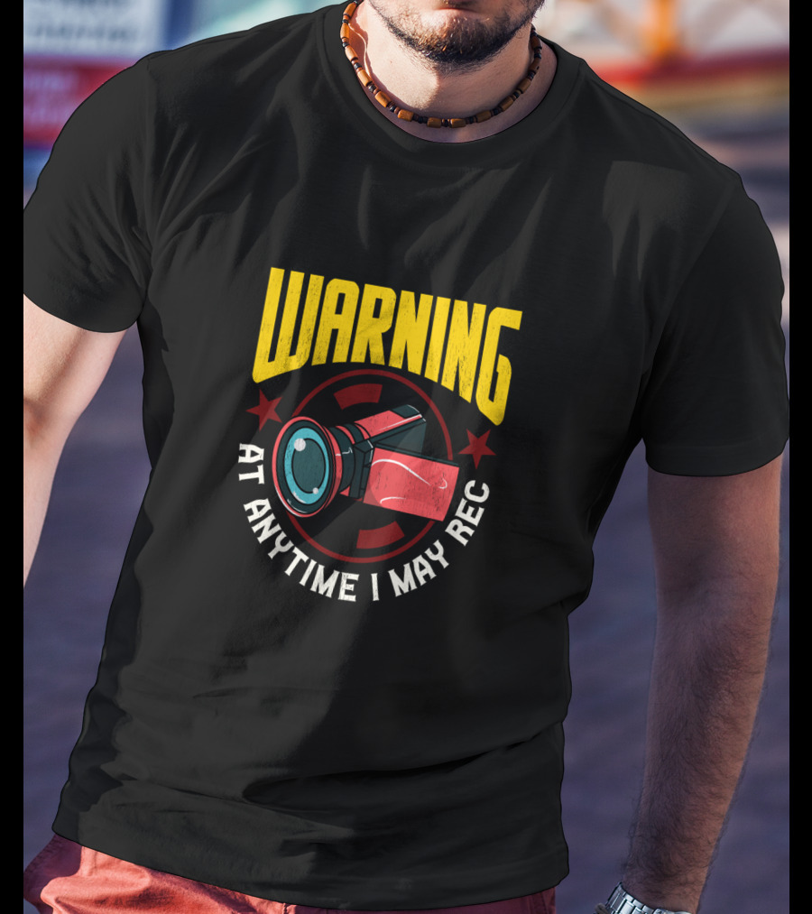 Warning At Anytime I May Rec Camera Image For Funny Content Creators T-Shirt