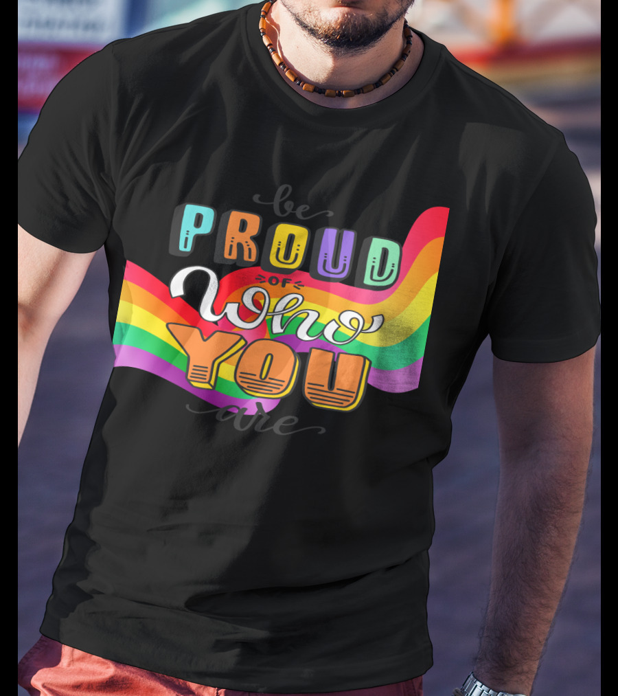 Proud Of Who You Are Rainbow T-Shirt