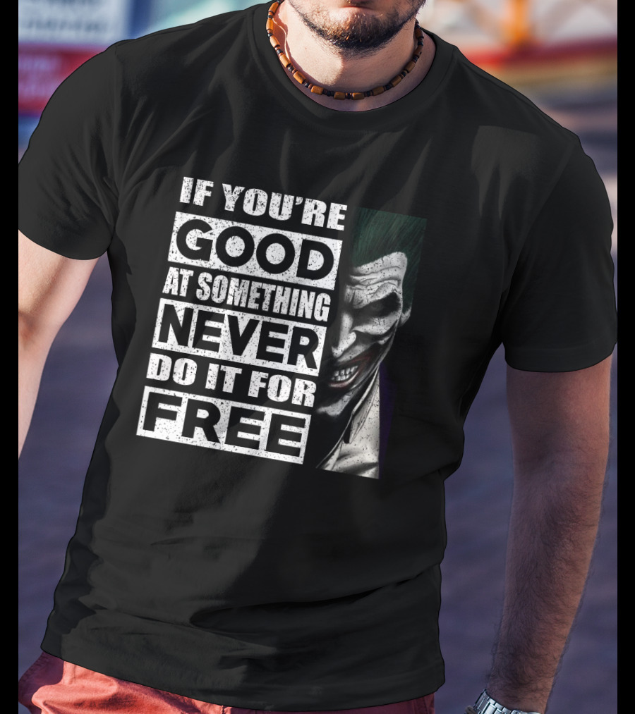 If You’re Good At Something Never Do It For Free Joker Image T-Shirt
