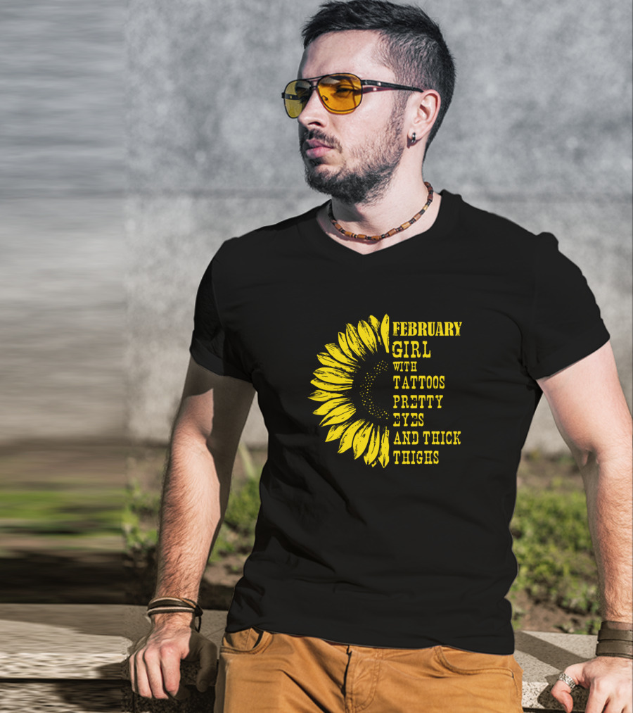 February Girl With Tattoos Pretty Eyes And Thick Thighs Sunflower T-Shirt