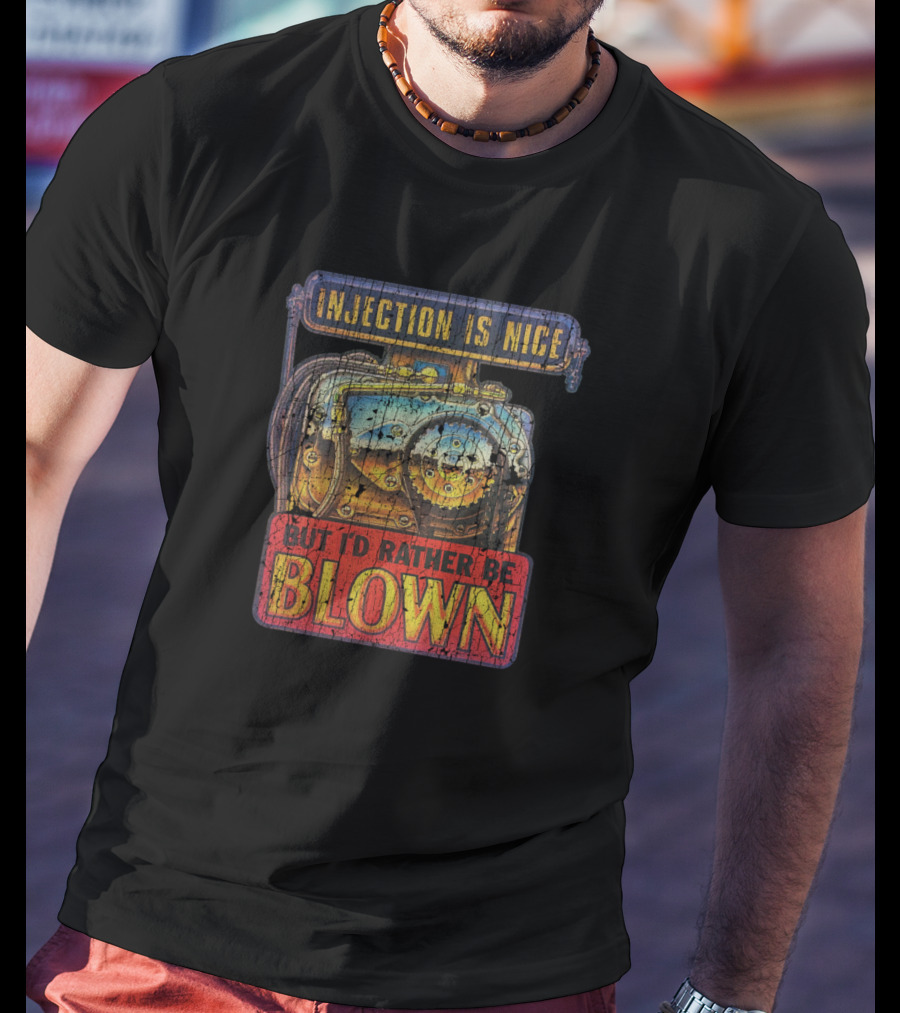 Injection Is Nice But I'd Rather Be Blown Supercharger Engine T-Shirt