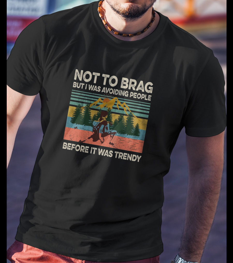 Not To Brag But I Was Avoiding People Before It Was Trendy Retro Mountain Adventure T-Shirt
