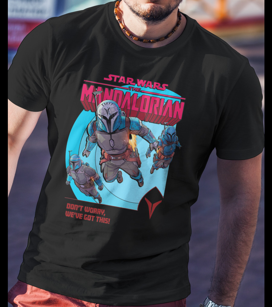 Star Wars The Mandalorian Bounty Hunters Don't Worry We've Got This T-Shirt