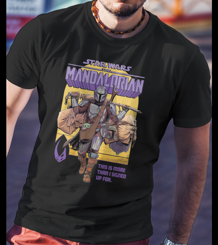 Star Wars The Mandalorian Mando This Is More Than I Signed Up For T-Shirt