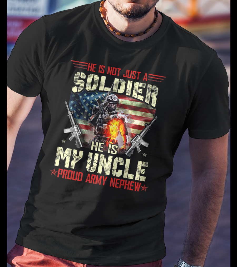 He Is Not Just A Soldier He Is My Uncle Proud Army Nephew American Flag Soldier With Rifles T-Shirt