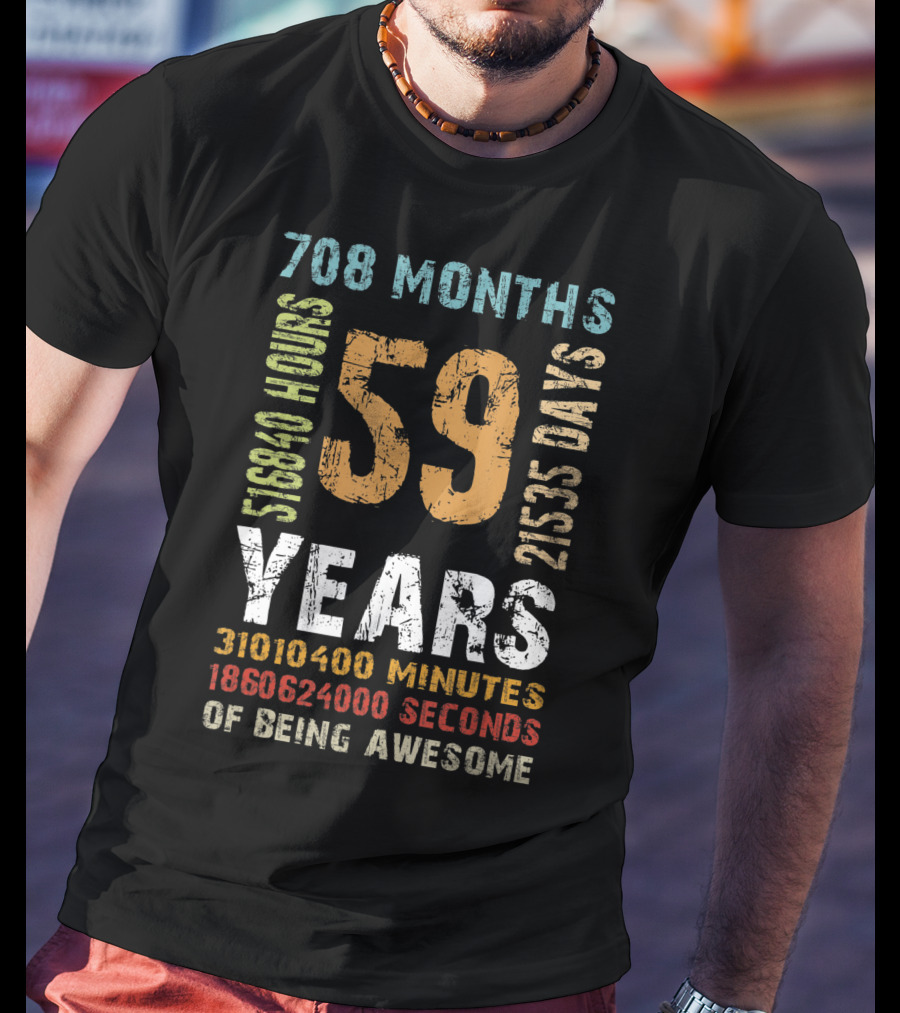 59 Years 708 Months 21535 Days 518840 Hours 31010400 Minutes 1860624000 Seconds Of Being Awesome T-Shirt