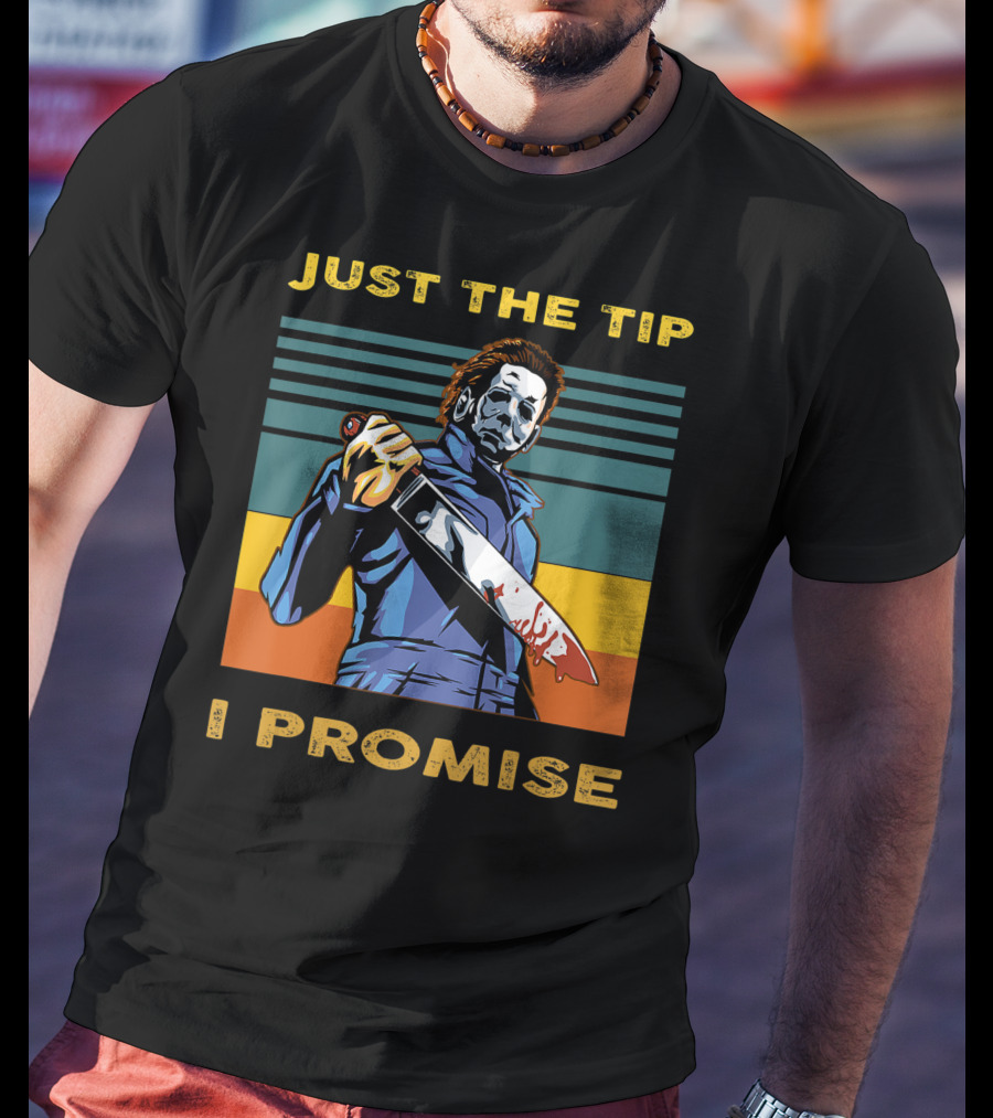 Halloween Michael Myers Just The Tip I Promise T-Shirt