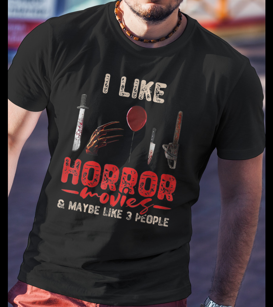 I Like Horror Movies Bloody Knife Balloon Chainsaw Claw Maybe Like 3 People T-Shirt