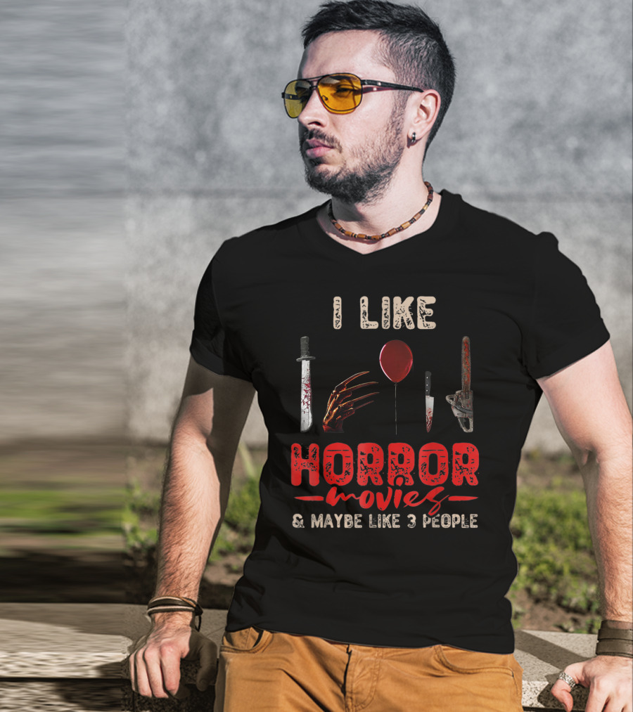 I Like Horror Movies Bloody Knife Balloon Chainsaw Claw Maybe Like 3 People T-Shirt