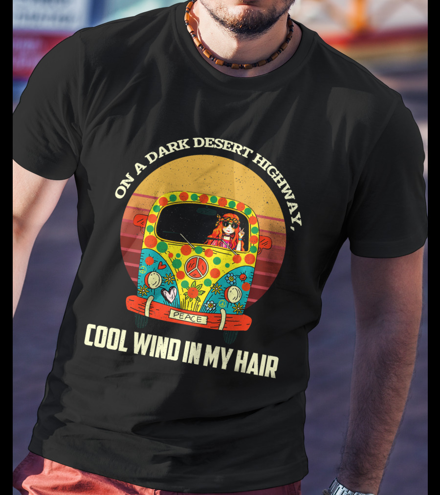 On A Dark Desert Highway Cool Wind In My Hair Peace Hippie Girl On Camper T-Shirt