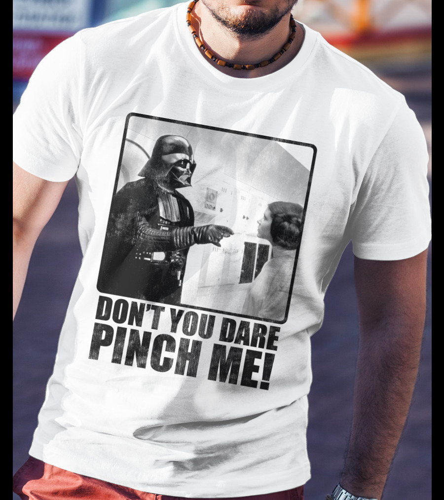 Star Wars Vader Don’t You Dare Pinch Me T-Shirt